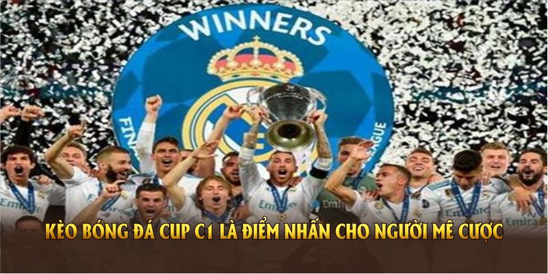 Kèo bóng đá cup C1 là điểm nhấn cho người mê cược